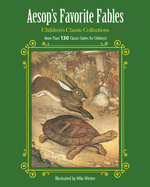 Aesop's Favorite Fables: More Than 130 Classic Fables for Children!