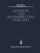 Aesthetic and Reconstructive Otoplasty: Under the Auspices of the Alfredo and Amalia Lacroze de Fortabat Foundation - Davis, Jack, and Rogers, Blair O. (Foreword by)