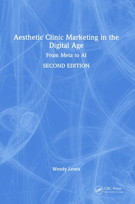 Aesthetic Clinic Marketing in the Digital Age: From Meta to AI - Lewis, Wendy