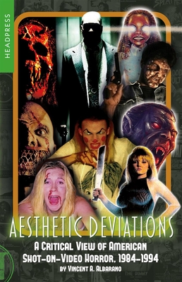 Aesthetic Deviations: A Critical View of American Shot-On-Video Horror, 1984-1994 - Albarano, Vincent A