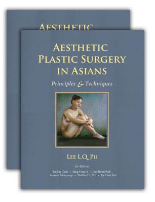 Aesthetic Plastic Surgery in Asians: Principles and Techniques, Two-Volume Set - Pu, Lee L Q (Editor), and Chen, Yu-Ray (Editor), and Li, Qing-Feng (Editor)