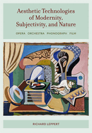 Aesthetic Technologies of Modernity, Subjectivity, and Nature: Opera, Orchestra, Phonograph, Film