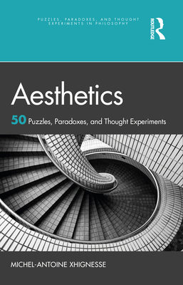 Aesthetics: 50 Puzzles, Paradoxes, and Thought Experiments - Xhignesse, Michel-Antoine