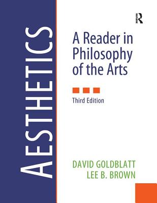 Aesthetics: A Reader in Philosophy of the Arts - Goldblatt, David, and Brown, Lee B