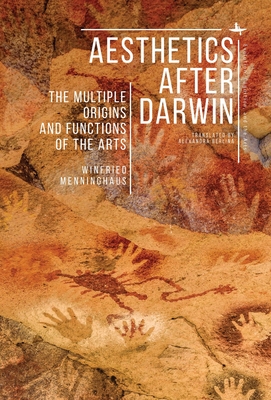 Aesthetics After Darwin: The Multiple Origins and Functions of the Arts - Menninghaus, Winfried