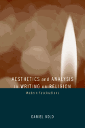 Aesthetics and Analysis in Writing on Religion: Modern Fascinations - Gold, Daniel, MD