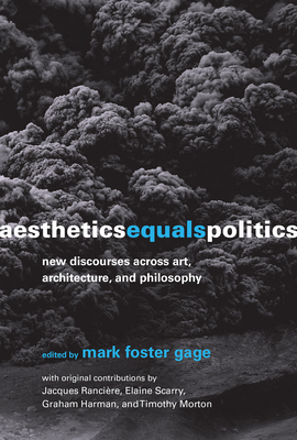 Aesthetics Equals Politics: New Discourses across Art, Architecture, and Philosophy - Gage, Mark Foster (Editor)