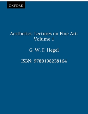 Aesthetics: Lectures on Fine Artvolume I - Hegel, G W F, and Knox, T M