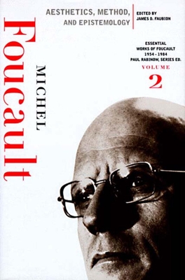 Aesthetics, Method, and Epistemology: Essential Works of Foucault, 1954-1984 - Foucault, Michel, and Faubion, James D (Editor), and Hurley, Robert (Translated by)