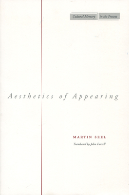 Aesthetics of Appearing - Seel, Martin, and Farrell, John (Translated by)