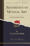 Aesthetics of Musical Art: Or the Beautiful in Music (Classic Reprint)
