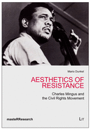 Aesthetics of Resistance: Charles Mingus and the Civil Rights Movement Volume 4