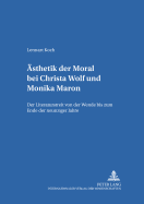Aesthetik Der Moral Bei Christa Wolf Und Monika Maron: Der Literaturstreit Von Der Wende Bis Zum Ende Der Neunziger Jahre