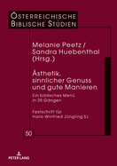 Aesthetik, Sinnlicher Genuss Und Gute Manieren: Ein Biblisches Menue in 25 Gaengen Festschrift Fuer Hans-Winfried Juengling Sj