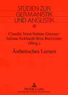 Aesthetisches Lernen: Fachdidaktische Grundfragen Und Praxisorientierte Konzepte Im Interdisziplinaeren Kontext Von Lehrerbildung Und Schule