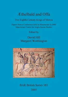 AEthelbald and Offa: Two Eighth-Century Kings of Mercia. Papers from a Conference Held in Manchester in 2000. Manchester Centre for Anglo-Saxon Studies - Hill, David (Editor), and Worthington, Margaret (Editor)