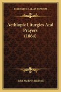 Aethiopic Liturgies and Prayers (1864)