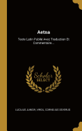 Aetna: Texte Latin Publie Avec Traduction Et Commentaire...