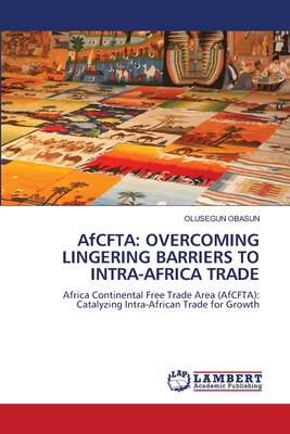 AfCFTA: Overcoming Lingering Barriers to Intra-Africa Trade - Obasun, Olusegun