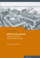 Affaires de Patrons: Villes Et Commerce Transfrontalier Au Sahel- Preface de Denis Retaille