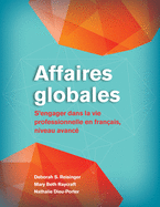 Affaires Globales: S'Engager Dans La Vie Professionnelle En Fran?ais, Niveau Avanc?