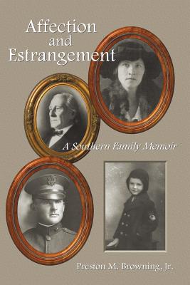 Affection and Estrangement: A Southern Family Memoir - Browning, Preston M, PH.D.