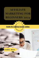 Affiliate Marketing for Beginners 2024: Guide for making money online