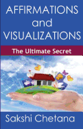 Affirmations and Visualizations: The Ultimate Secret