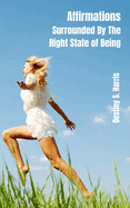 Affirmations: Surrounded By The Right State of Being