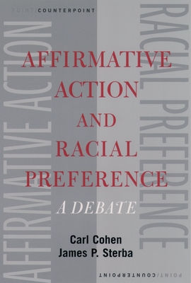 Affirmative Action and Racial Preference: A Debate - Cohen, Carl, Professor, and Sterba, James P
