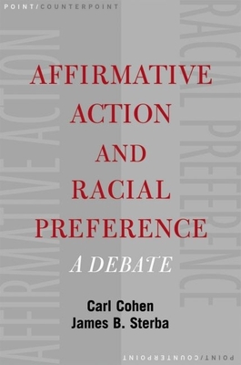 Affirmative Action and Racial Preferences: A Debate - Cohen, Carl, Professor, and Sterba, James P