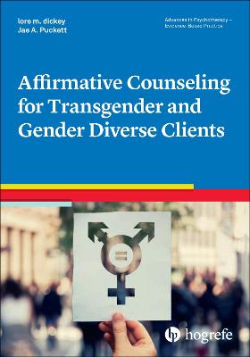 Affirmative Counseling for Transgender and Gender Diverse Clients - dickey, lore m., and Puckett,, Jae A.