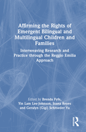Affirming the Rights of Emergent Bilingual and Multilingual Children and Families: Interweaving Research and Practice Through the Reggio Emilia Approach
