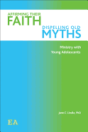 Affirming Their Faith, Dispelling Old Myths: Ministry with Young Adolescents - Clark Lindle, Jane