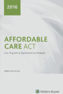 Affordable Care ACT: Law, Regulatory Explanation and Analysis