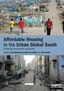 Affordable Housing in the Urban Global South: Seeking Sustainable Solutions