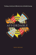 Affordable: Thinking Critically and Differently about Affordable Housing