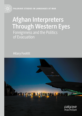 Afghan Interpreters Through Western Eyes: Foreignness and the Politics of Evacuation - Footitt, Hilary