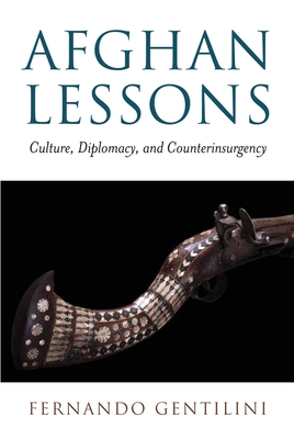 Afghan Lessons: Culture, Diplomacy, and Counterinsurgency - Gentilini, Fernando