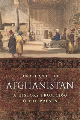 Afghanistan: A History from 1260 to the Present Day - Lee, Jonathan