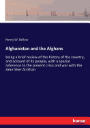 Afghanistan and the Afghans: being a brief review of the history of the country, and account of its people, with a special reference to the present crisis and war with the Amir Sher Ali Khan