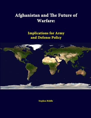 Afghanistan And The Future Of Warfare: Implications For Army And Defense Policy - Biddle, Stephen, and Institute, Strategic Studies