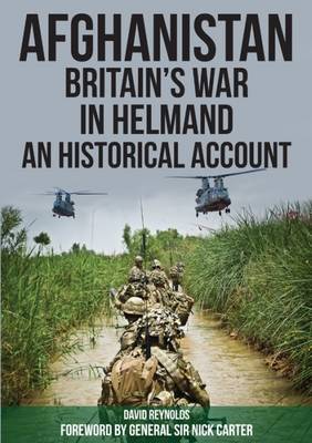 Afghanistan - Britain's War in Helmand: A Historical Account of the UK's Fight Against the Taliban - Reynolds, David