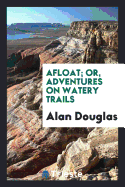 Afloat: Or, Adventures on Watery Trails