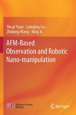 Afm-Based Observation and Robotic Nano-Manipulation - Yuan, Shuai, and Liu, Lianqing, and Wang, Zhidong