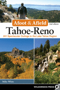 Afoot & Afield: Tahoe-Reno: 201 Spectacular Outings in the Lake Tahoe Region
