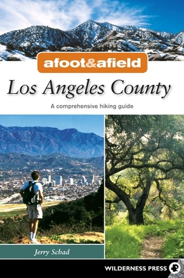 Afoot and Afield: Los Angeles: A Comprehensive Hiking Guide - Schad, Jerry