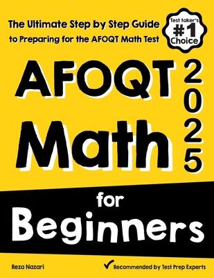 AFOQT Math for Beginners: The Ultimate Step by Step Guide to Preparing for the AFOQT Math Test - Nazari, Reza