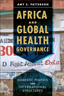 Africa and Global Health Governance: Domestic Politics and International Structures - Patterson, Amy S