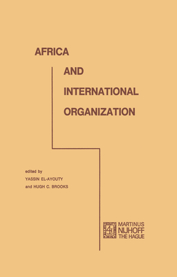 Africa and International Organization - El-Ayouty, Y (Editor), and Brooks, H C (Editor)